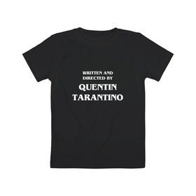 Детская футболка хлопок с принтом By Quentin Tarantino в Новосибирске, 100% хлопок | круглый вырез горловины, полуприлегающий силуэт, длина до линии бедер | Тематика изображения на принте: кино | прикольная надпись | режиссер | тарантино