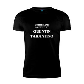 Мужская футболка премиум с принтом By Quentin Tarantino в Новосибирске, 92% хлопок, 8% лайкра | приталенный силуэт, круглый вырез ворота, длина до линии бедра, короткий рукав | кино | прикольная надпись | режиссер | тарантино