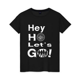 Женская футболка хлопок с принтом Hey ho let`s go! в Новосибирске, 100% хлопок | прямой крой, круглый вырез горловины, длина до линии бедер, слегка спущенное плечо | группа | панк | рамон | рамонес | рамоунз | рамоунс | рок | хард