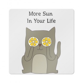 Магнит виниловый Квадрат с принтом More Sun In Your Life в Новосибирске, полимерный материал с магнитным слоем | размер 9*9 см, закругленные углы | cat | lemon | summer | кот | котэ | кошка | лето | лимон | солнце | сочный