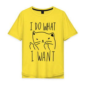Мужская футболка хлопок Oversize с принтом Do What Want в Новосибирске, 100% хлопок | свободный крой, круглый ворот, “спинка” длиннее передней части | Тематика изображения на принте: cat | kitty | кот | кошка