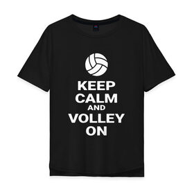 Мужская футболка хлопок Oversize с принтом Keep calm and volley on в Новосибирске, 100% хлопок | свободный крой, круглый ворот, “спинка” длиннее передней части | Тематика изображения на принте: sport | volleyball | волейбол | спорт