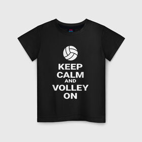 Детская футболка хлопок с принтом Keep calm and volley on в Новосибирске, 100% хлопок | круглый вырез горловины, полуприлегающий силуэт, длина до линии бедер | Тематика изображения на принте: sport | volleyball | волейбол | спорт