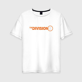 Женская футболка хлопок Oversize с принтом The Division 2 в Новосибирске, 100% хлопок | свободный крой, круглый ворот, спущенный рукав, длина до линии бедер
 | cell | clancys | clancy’s | rainbow | recon | siege | splinter | tom | клэнси | том