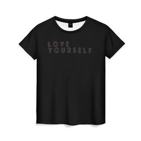 Женская футболка 3D с принтом LOVE YOURSELF_5 в Новосибирске, 100% полиэфир ( синтетическое хлопкоподобное полотно) | прямой крой, круглый вырез горловины, длина до линии бедер | Тематика изображения на принте: bangtan boys | bts | бантаны | бтс