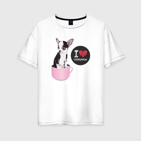 Женская футболка хлопок Oversize с принтом Я люблю Чихуахуа в Новосибирске, 100% хлопок | свободный крой, круглый ворот, спущенный рукав, длина до линии бедер
 | с собакой | с чихуахуа | собака | собаки | чихуахуа | я люблю