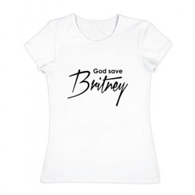 Женская футболка хлопок с принтом God save Britney в Новосибирске, 100% хлопок | прямой крой, круглый вырез горловины, длина до линии бедер, слегка спущенное плечо | baby one more time | britney spears | oops | бритни спирс