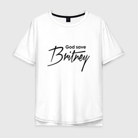 Мужская футболка хлопок Oversize с принтом God save Britney в Новосибирске, 100% хлопок | свободный крой, круглый ворот, “спинка” длиннее передней части | Тематика изображения на принте: baby one more time | britney spears | oops | бритни спирс