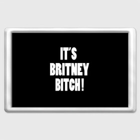 Магнит 45*70 с принтом Its Britney Bitch в Новосибирске, Пластик | Размер: 78*52 мм; Размер печати: 70*45 | baby one more time | britney spears | oops | бритни спирс
