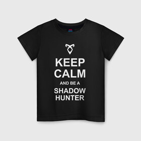 Детская футболка хлопок с принтом be a Shadowhunter в Новосибирске, 100% хлопок | круглый вырез горловины, полуприлегающий силуэт, длина до линии бедер | freeform | shadowhunters | доминик шервуд | клэри фрэй | кэтрин макнамара | фэнтази
