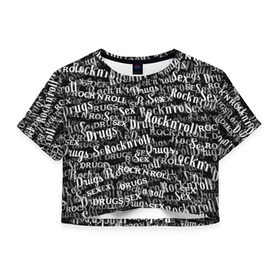 Женская футболка 3D укороченная с принтом Sex, Drugs & Rock`n`Roll в Новосибирске, 100% полиэстер | круглая горловина, длина футболки до линии талии, рукава с отворотами | Тематика изображения на принте: jack daniel’s | белый | паттерн | рок | рок н ролл | рокнролл | текст | черный