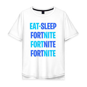 Мужская футболка хлопок Oversize с принтом Eat Sleep Fortnite в Новосибирске, 100% хлопок | свободный крой, круглый ворот, “спинка” длиннее передней части | Тематика изображения на принте: battle royale | fortnite | victory royale | батл роял | фортнайт