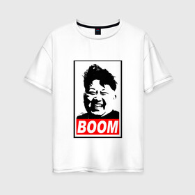 Женская футболка хлопок Oversize с принтом BOOM КИМ ЧЕН ЫН в Новосибирске, 100% хлопок | свободный крой, круглый ворот, спущенный рукав, длина до линии бедер
 | Тематика изображения на принте: boom | kim chen eun | mems | ким чен ын | кнр | мемы | северная корея | ядерные ракеты