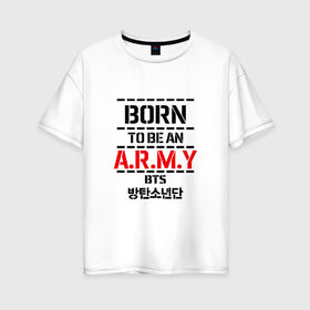 Женская футболка хлопок Oversize с принтом BTS ARMY в Новосибирске, 100% хлопок | свободный крой, круглый ворот, спущенный рукав, длина до линии бедер
 | bts | bts army | j hope | jimin | jin | jungkook | k pop | rap monster | rapmon | suga | v | бтс | группа | корея