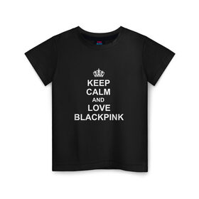 Детская футболка хлопок с принтом BlackPink в Новосибирске, 100% хлопок | круглый вырез горловины, полуприлегающий силуэт, длина до линии бедер | keep calm