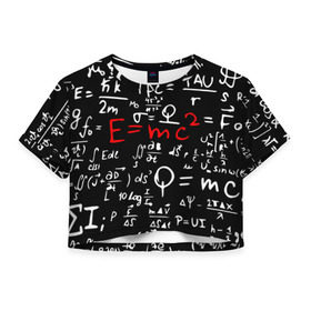 Женская футболка 3D укороченная с принтом ФОРМУЛЫ ФИЗИКА в Новосибирске, 100% полиэстер | круглая горловина, длина футболки до линии талии, рукава с отворотами | e mc 2 | emc 2 | school | знаменитые формулы | физика | формулы | школа | эйнштейн
