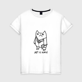 Женская футболка хлопок с принтом Art is hard в Новосибирске, 100% хлопок | прямой крой, круглый вырез горловины, длина до линии бедер, слегка спущенное плечо | art | artishard | кот | мем | художник