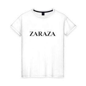 Женская футболка хлопок с принтом Zaraza в Новосибирске, 100% хлопок | прямой крой, круглый вырез горловины, длина до линии бедер, слегка спущенное плечо | antibrand | brand | logo | zara | бренд | зара | зараза | лого