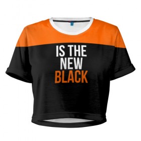 Женская футболка 3D укороченная с принтом ORANGE IS THE NEW BLACK в Новосибирске, 100% полиэстер | круглая горловина, длина футболки до линии талии, рукава с отворотами | orange is the new black