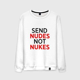 Мужской свитшот хлопок с принтом Send Nudes в Новосибирске, 100% хлопок |  | Тематика изображения на принте: memes | not nukes | send nudes | мемы