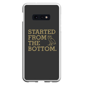 Чехол для Samsung S10E с принтом Started from the bottom в Новосибирске, Силикон | Область печати: задняя сторона чехла, без боковых панелей | drake | hotlinebling | more life | ovo | sixgod | дрейк