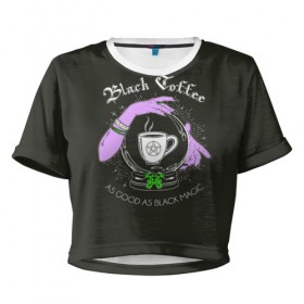 Женская футболка Cropp-top с принтом Black coffee в Новосибирске, 100% полиэстер | круглая горловина, длина футболки до линии талии, рукава с отворотами | black magic | coffee | food | love | magic | witchcraft | кофе | магия