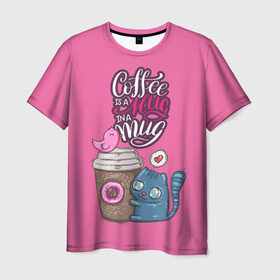 Мужская футболка 3D с принтом Coffee is a hug в Новосибирске, 100% полиэфир | прямой крой, круглый вырез горловины, длина до линии бедер | Тематика изображения на принте: cat | coffee | food | love | кот | птичка