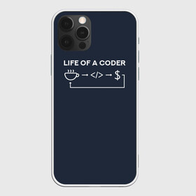 Чехол для iPhone 12 Pro с принтом Life of a coder в Новосибирске, силикон | область печати: задняя сторона чехла, без боковых панелей | coder | деньги | доллары | жизнь | код | кофе | программист | тыжпрограммист | цикл | язык