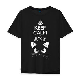 Мужская футболка хлопок Oversize с принтом Keep calm and meow в Новосибирске, 100% хлопок | свободный крой, круглый ворот, “спинка” длиннее передней части | cat | keep calm | meow | кот