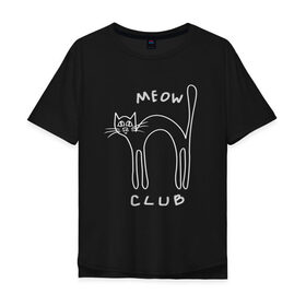 Мужская футболка хлопок Oversize с принтом MEOW-CLUB в Новосибирске, 100% хлопок | свободный крой, круглый ворот, “спинка” длиннее передней части | 