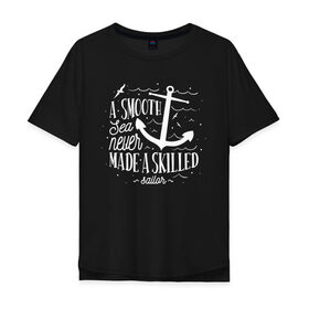Мужская футболка хлопок Oversize с принтом в спокойном море-плохие моряки в Новосибирске, 100% хлопок | свободный крой, круглый ворот, “спинка” длиннее передней части | Тематика изображения на принте: sailor | sea | море | моряк | фраза