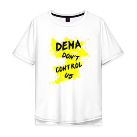 Мужская футболка хлопок Oversize с принтом DEMA dont control us (TOP) в Новосибирске, 100% хлопок | свободный крой, круглый ворот, “спинка” длиннее передней части | 21 pilots | josh dun | music | rock | top | twenty one pilots | tyler joseph | джош дан | музыка | рок | тайлер джозеф