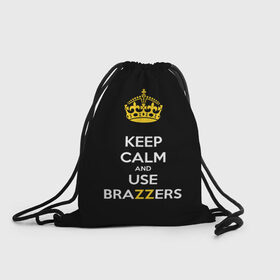 Рюкзак-мешок 3D с принтом KEEP CALM AND USE BRAZZERS в Новосибирске, 100% полиэстер | плотность ткани — 200 г/м2, размер — 35 х 45 см; лямки — толстые шнурки, застежка на шнуровке, без карманов и подкладки | Тематика изображения на принте: 