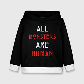 Детская толстовка 3D с принтом All Monsters Are Human в Новосибирске, 100% полиэстер | двухслойный капюшон со шнурком для регулировки, мягкие манжеты на рукавах и по низу толстовки, спереди карман-кенгуру с мягким внутренним слоем | all | american | are | horror | humans | monstars | series | story | американская | все | история | люди | монстры | сериал | сериалы | ужасов | ужасы
