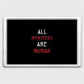 Магнит 45*70 с принтом All Monsters Are Human в Новосибирске, Пластик | Размер: 78*52 мм; Размер печати: 70*45 | all | american | are | horror | humans | monstars | series | story | американская | все | история | люди | монстры | сериал | сериалы | ужасов | ужасы