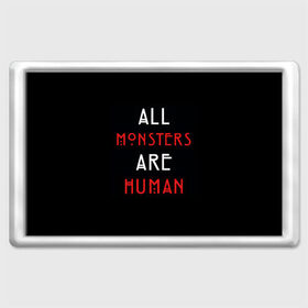 Магнит 45*70 с принтом All Monsters Are Human в Новосибирске, Пластик | Размер: 78*52 мм; Размер печати: 70*45 | Тематика изображения на принте: all | american | are | horror | humans | monstars | series | story | американская | все | история | люди | монстры | сериал | сериалы | ужасов | ужасы