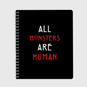 Тетрадь с принтом All Monsters Are Human в Новосибирске, 100% бумага | 48 листов, плотность листов — 60 г/м2, плотность картонной обложки — 250 г/м2. Листы скреплены сбоку удобной пружинной спиралью. Уголки страниц и обложки скругленные. Цвет линий — светло-серый
 | Тематика изображения на принте: all | american | are | horror | humans | monstars | series | story | американская | все | история | люди | монстры | сериал | сериалы | ужасов | ужасы