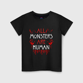 Детская футболка хлопок с принтом ALL MONSTERS ARE HUMAN в Новосибирске, 100% хлопок | круглый вырез горловины, полуприлегающий силуэт, длина до линии бедер | all monsters are human | american horror story | blood | американская история ужасов | брызги | кровь | сериал | ужасы
