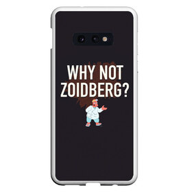 Чехол для Samsung S10E с принтом Why not Zoidberg? в Новосибирске, Силикон | Область печати: задняя сторона чехла, без боковых панелей | Тематика изображения на принте: bender | fry | futurama | planet express | zoidberg | бендер | гипножаба | зойдберг | лила | фрай | футурама