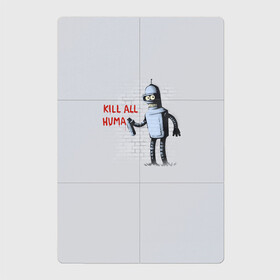 Магнитный плакат 2Х3 с принтом Bender - Kill all human в Новосибирске, Полимерный материал с магнитным слоем | 6 деталей размером 9*9 см | Тематика изображения на принте: bender | fry | futurama | planet express | бендер | гипножаба | зойдберг | лила | фрай | футурама
