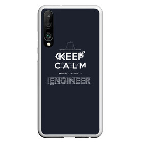 Чехол для Honor P30 с принтом Keep Calm Engineer в Новосибирске, Силикон | Область печати: задняя сторона чехла, без боковых панелей | admin | administrator | calm | code | coder | coding | engineer | job | keep | programmer | администратор | айти | инженер | код | кодинг | программа | программист | профессия | сисадмин