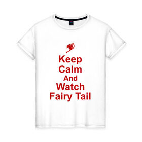 Женская футболка хлопок с принтом Fairy Tail в Новосибирске, 100% хлопок | прямой крой, круглый вырез горловины, длина до линии бедер, слегка спущенное плечо | anime | fairy tail | keep calm | аниме | надписи | сёнэн | хвост феи