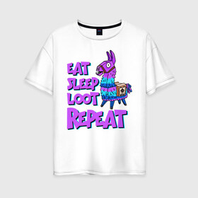 Женская футболка хлопок Oversize с принтом Eat Sleep Loot Repeat в Новосибирске, 100% хлопок | свободный крой, круглый ворот, спущенный рукав, длина до линии бедер
 | fortnite | fortnite battle royale | lama | лама | фортнайт