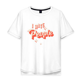 Мужская футболка хлопок Oversize с принтом I Hate People в Новосибирске, 100% хлопок | свободный крой, круглый ворот, “спинка” длиннее передней части | art | pin | pop | retro | арт | людей | люди | ненавижу | ненависть | пин | поп | ретро