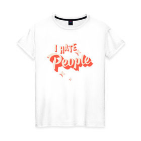 Женская футболка хлопок с принтом I Hate People в Новосибирске, 100% хлопок | прямой крой, круглый вырез горловины, длина до линии бедер, слегка спущенное плечо | art | pin | pop | retro | арт | людей | люди | ненавижу | ненависть | пин | поп | ретро