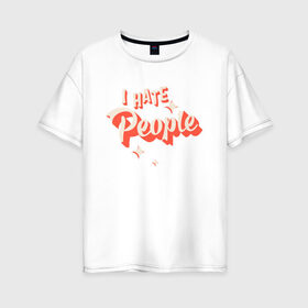 Женская футболка хлопок Oversize с принтом I Hate People в Новосибирске, 100% хлопок | свободный крой, круглый ворот, спущенный рукав, длина до линии бедер
 | art | pin | pop | retro | арт | людей | люди | ненавижу | ненависть | пин | поп | ретро