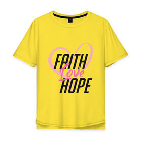 Мужская футболка хлопок Oversize с принтом Faith Love Hope в Новосибирске, 100% хлопок | свободный крой, круглый ворот, “спинка” длиннее передней части | Тематика изображения на принте: 