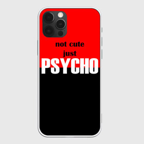 Чехол для iPhone 12 Pro Max с принтом PSYCHO! в Новосибирске, Силикон |  | Тематика изображения на принте: cute | helloween | psycho | белый | красный | милашка | не милашка | не милый | псих | хеллоуин | черный