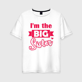 Женская футболка хлопок Oversize с принтом Big Sister в Новосибирске, 100% хлопок | свободный крой, круглый ворот, спущенный рукав, длина до линии бедер
 | Тематика изображения на принте: big sister | большая сестра | девочке | малышка | ребенку | сестра | сестры | старшая сестра