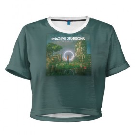 Женская футболка Cropp-top с принтом Imagine Dragons Origins в Новосибирске, 100% полиэстер | круглая горловина, длина футболки до линии талии, рукава с отворотами | 